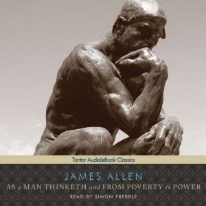 As a Man Thinketh and From Poverty to..., James Allen