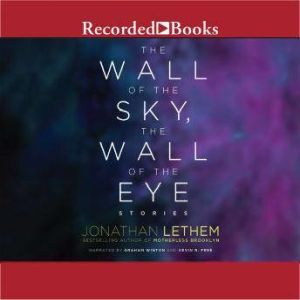 The Wall of the Sky, the Wall of the ..., Jonathan Lethem