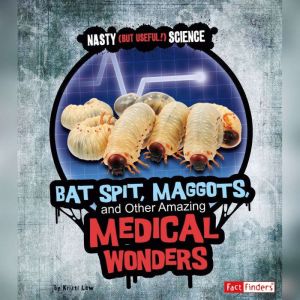 Bat Spit, Maggots, and Other Amazing ..., Kristi Lew