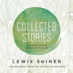 Collected Stories, Lewis Shiner