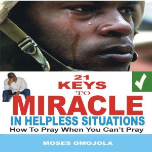21 Keys To Miracle In Helpless Situat..., Moses Omojola