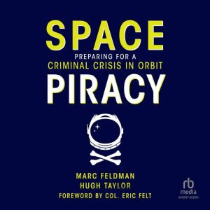 Space Piracy: Preparing for a Criminal Crisis in Orbit