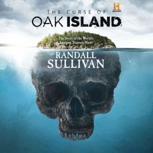 The Curse of Oak Island: The Story of the World’s Longest Treasure Hunt, Randall Sullivan