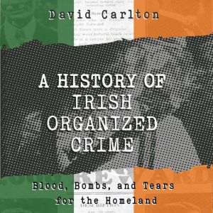 A History of Irish Organized Crime, David Carlton