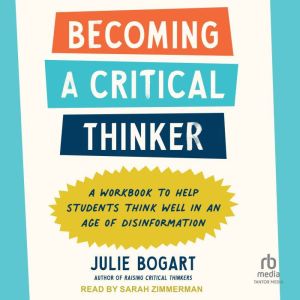 Becoming a Critical Thinker: A Workbook to Help Students Think Well in an Age of Disinformation