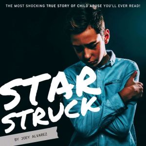 STARSTRUCK: The Most SHOCKING Child Abuse True Story You'll EVER Read!