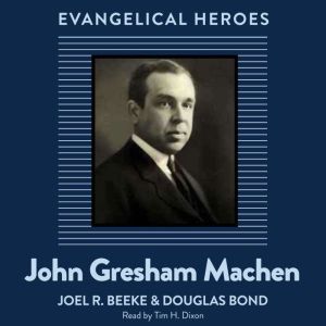 John Gresham Machen: Evangelical Hero