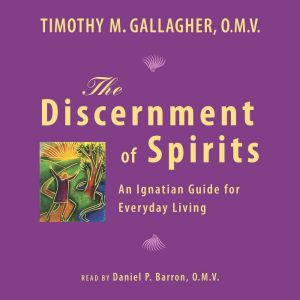 The Discernment of Spirits: An Ignatian Guide for Everyday Living