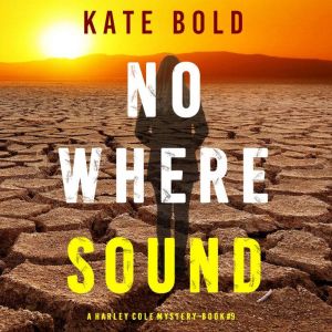 Nowhere Sound A Harley Cole FBI Susp..., Kate Bold