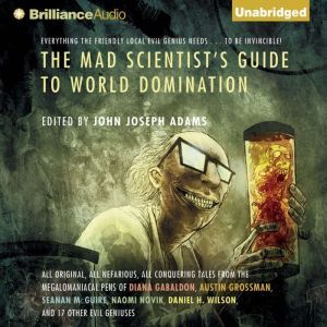 The Mad Scientists Guide to World Do..., John Joseph Adams Editor