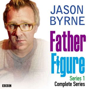 Father Figure The Complete Series, Jason Byrne