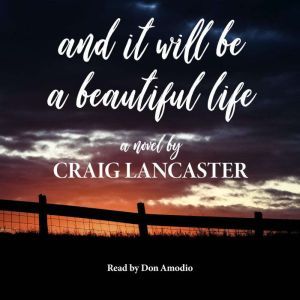 And It Will Be a Beautiful Life, Craig Lancaster