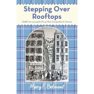 Stepping over Rooftops: Health Care During the Era of Mass Immigration to America