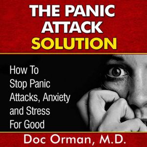 The Panic Attack Solution, Doc Orman, MD