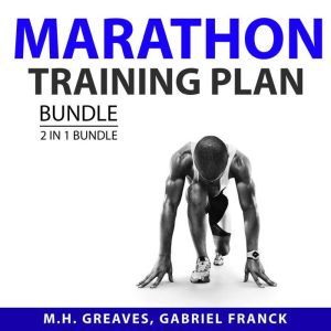 Marathon Training Plan Bundle, 2 in 1 Bundle: Sprints and Marathon Handbook and Marathon Training Guide, M.H. Greaves