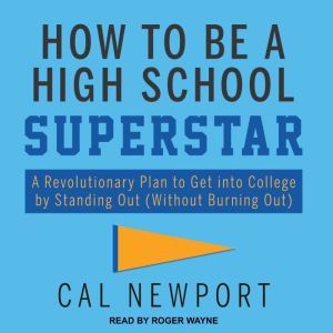 How to Be a High School Superstar, Cal Newport