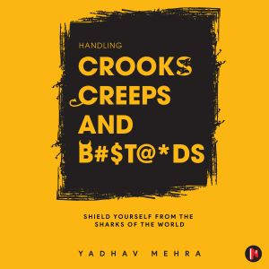 Handling Crooks Creeps and Btds, Yadhav Mehra