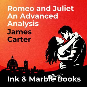 Romeo and Juliet An Advanced Analysis..., James Carter