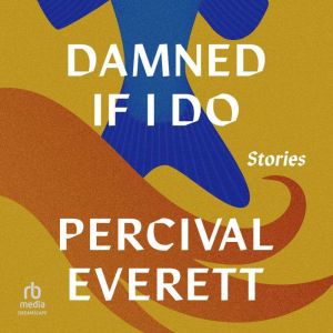 Damned If I Do: Stories