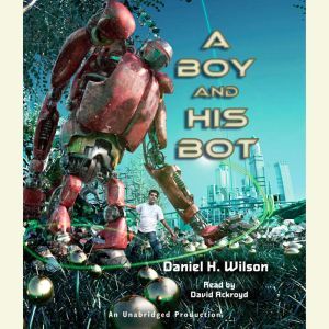 A Boy and His Bot, Daniel H. Wilson