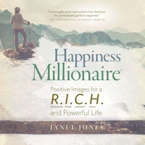 Happiness Millionaire: Positive Images for a R.I.C.H and Powerful Life: Positive Images for a R.I.C.H and Powerful Life