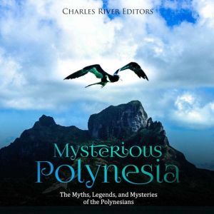 Mysterious Polynesia The Myths, Lege..., Charles River Editors