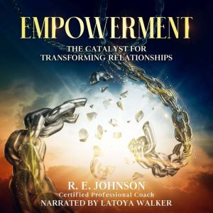 Empowerment: The Catalyst for Transforming Relationships
