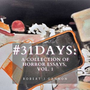 #31Days: A Collection of Horror Essays Vol. 1