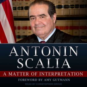A Matter of Interpretation, Antonin Scalia