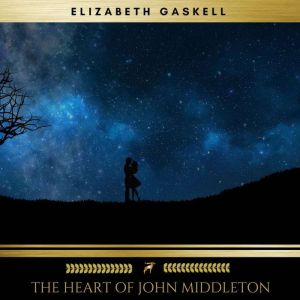 The Heart of John Middleton, Elizabeth Gaskell
