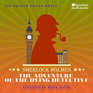 The Adventure of the Dying Detective, Sir Arthur Conan Doyle