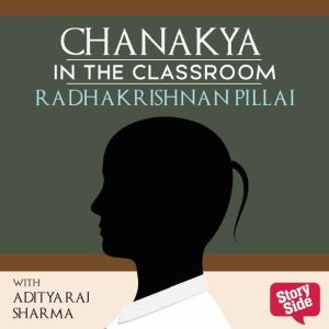 Chanakya in the Classroom Life Lesso..., Radhakrishnan Pillai