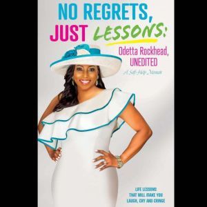 No Regrets Just Lessons: Odetta Rockhead, UNEDITED