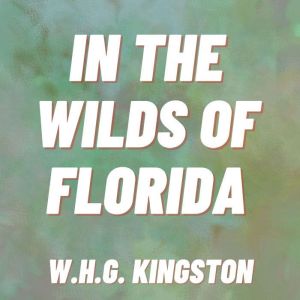 In the Wilds of Florida, W.H.G. Kingston