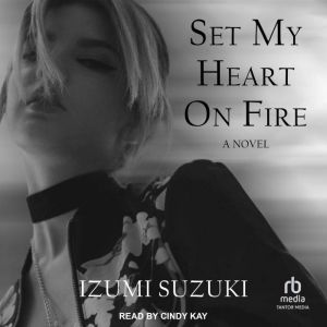 Set My Heart on Fire: A Novel