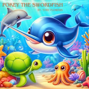 Pokey the Swordfish, Toby Flowers
