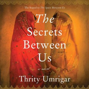 The Secrets Between Us, Thrity Umrigar