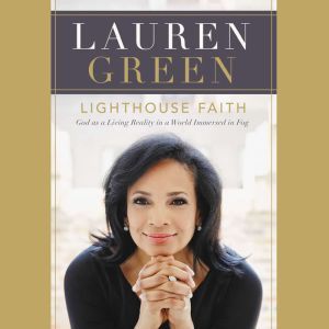 Lighthouse Faith: God as a Living Reality in a World Immersed in Fog, Lauren Green