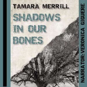 Shadows in Our Bones, Tamara Merrill