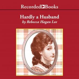 Hardly a Husband, Rebecca Hagan Lee