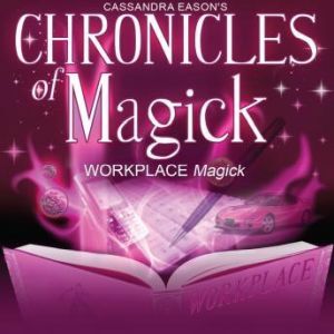 Chronicles of Magick Workplace Magic..., Cassandra Eason