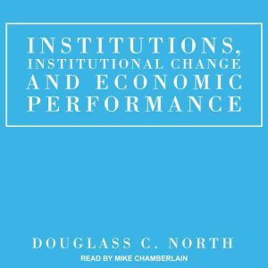 Institutions, Institutional Change an..., Douglass C. North