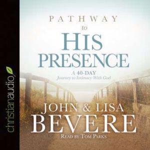 Pathway to His Presence, John Bevere