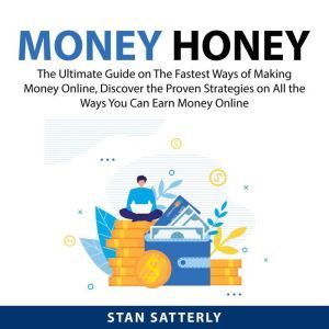 Money Honey The Ultimate Guide on Th..., Stan Satterly