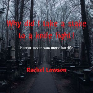 Why did I take a stake to a knife fig..., Rachel Lawson
