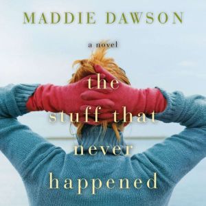 Stuff That Never Happened, The, Maddie Dawson