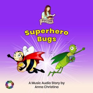 Superhero Bugs (A Music Audio Story): Storytime with Anna Christina