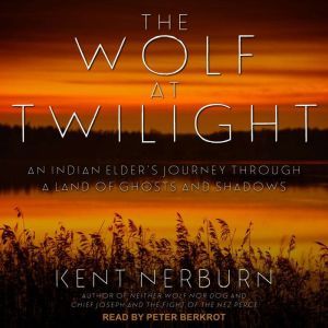 The Wolf at Twilight, Kent Nerburn