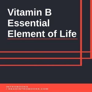 Vitamin B  Essential Element of Life..., Introbooks Team