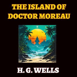 The Island of Doctor Moreau, H. G. Wells
